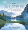 Bildband: Unsere Alpen. Ein einzigartiges Paradies und wie wir es erhalten können. Mit Skirennläufer Felix Neureuther in den Bergen wandern. Ein Outdoor-Bildband und Weckruf für gelebten Naturschutz.