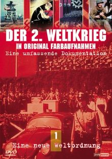 Der 2. Weltkrieg in Original Farbaufnahmen 1: Eine neue Weltordnung