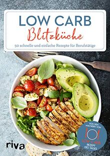 Low-Carb-Blitzküche: 50 schnelle und einfache Rezepte für Berufstätige