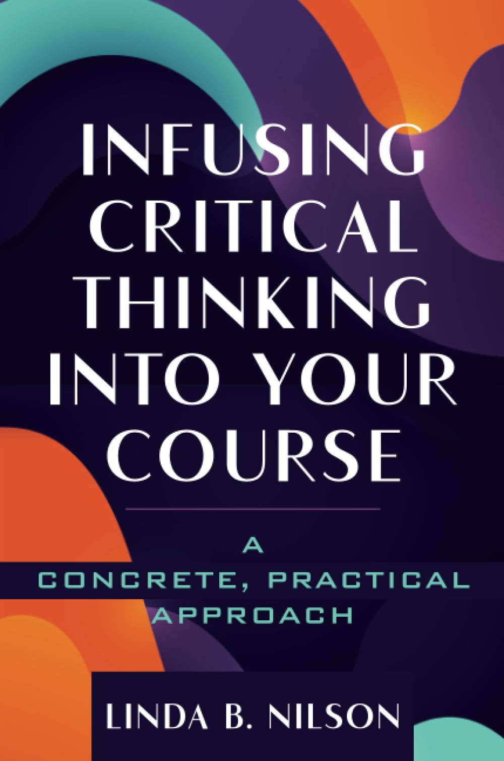 Infusing Critical Thinking Into Your Course: A Concrete, Practical Approach