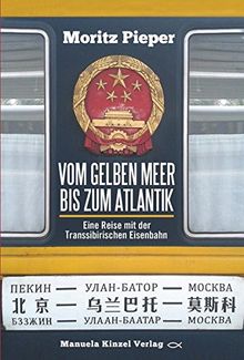 Vom Gelben Meer bis zum Atlantik: Eine Reise mit der Transsibirischen Eisenbahn