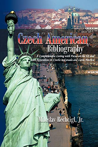 Czech American Bibliography: A Comprehensive Listing with Focus on the Us and with Appendices on Czechs in Canada and Latin America