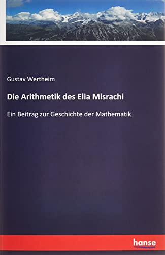 Die Arithmetik des Elia Misrachi: Ein Beitrag zur Geschichte der Mathematik