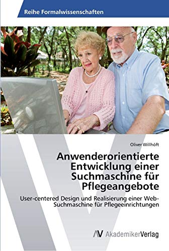 Anwenderorientierte Entwicklung einer Suchmaschine für Pflegeangebote: User-centered Design und Realisierung einer Web-Suchmaschine für Pflegeeinrichtungen