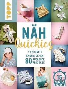 Näh-Quickies: 15-Minuten-Projekte: So schnell kann's gehen: 80 Ruckzuck-Projekte. Schnittmuster zum Download