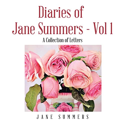 Diaries of Jane Summers - Vol 1: A Collection of Letters
