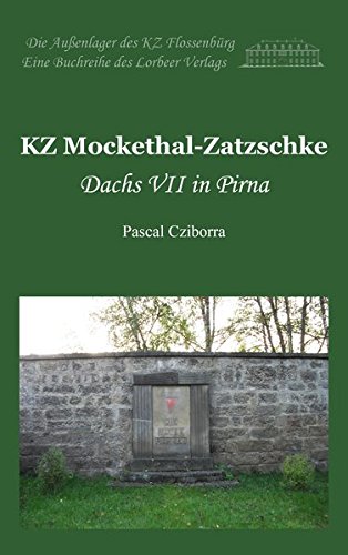 KZ Mockethal-Zatzschke: Dachs VII in Pirna (Die Außenlager des KZ Flossenbürg)