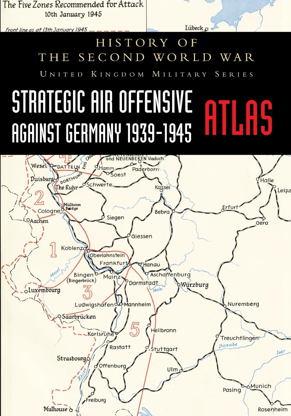 STRATEGIC AIR OFFENSIVE AGAINST GERMANY 1939-1945 - ATLAS: HISTORY OF THE SECOND WORLD WAR: UNITED KINGDOM MILITARY SERIES