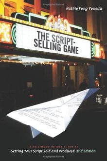 The Script Selling Game: A Hollywood Insider's Look at Getting Your Script Sold and Produced