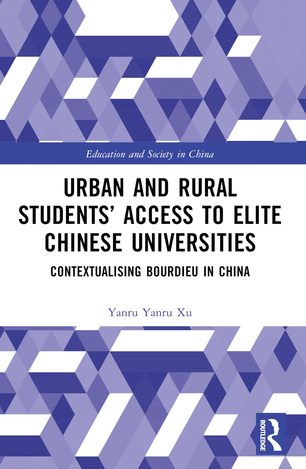 Urban and Rural Students’ Access to Elite Chinese Universities: Contextualising Bourdieu in China (Education and Society in China)