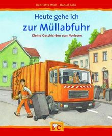 Heute gehe ich zur Müllabfuhr: Kleine Geschichten  zum Vorlesen