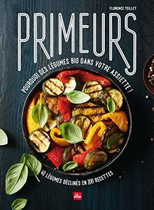 Primeurs : pourquoi des légumes bio dans votre assiette ? : 40 légumes déclinés en 200 recettes  de Teillet, Florence  | Livre | état comme neuf