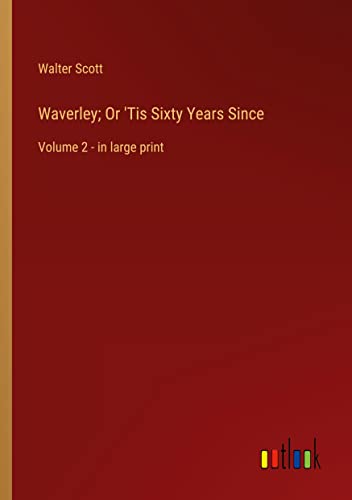Waverley; Or 'Tis Sixty Years Since: Volume 2 - in large print