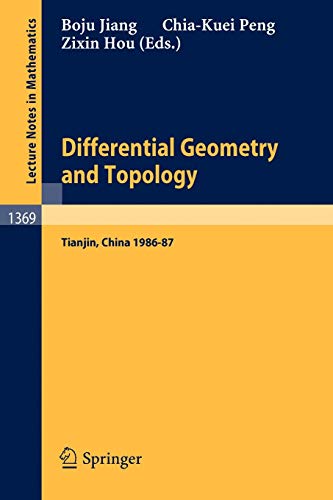 Differential Geometry and Topology: Proceedings of the Special Year at Nankai Institute of Mathematics, Tianjin, PR China, 1986-87 (Lecture Notes in Mathematics, 1369, Band 1369)