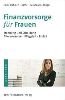 Finanzvorsorge für Frauen: Trennung und Scheidung, Altersvorsorge, Pflegefall, Erbfall