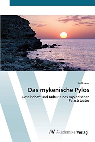 Das mykenische Pylos: Gesellschaft und Kultur eines mykenischen Palaststaates