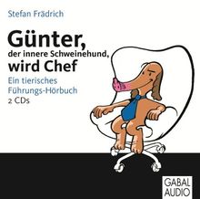 Günter, der innere Schweinehund, wird Chef: Ein tierisches Führungs-Hörbuch