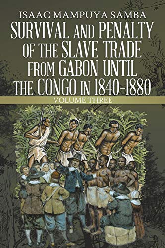 Survival and Penalty of the Slave Trade from Gabon until the Congo in 1840–1880: Volume Three