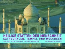 Heilige Stätten der Menschheit: Kathedralen, Tempel und Moscheen: Unsere Geschichte in Flugbildern 3