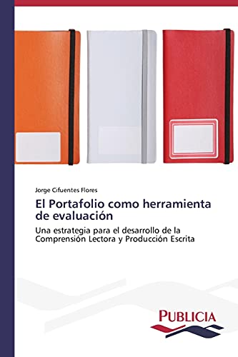 El Portafolio como herramienta de evaluación: Una estrategia para el desarrollo de la Comprensión Lectora y Producción Escrita