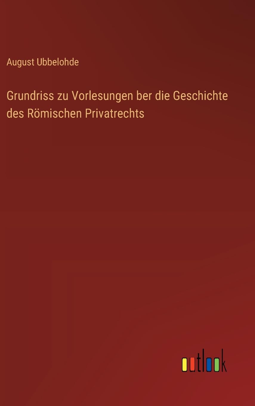 Grundriss zu Vorlesungen ber die Geschichte des Römischen Privatrechts