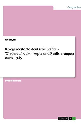 Kriegszerstörte deutsche Städte - Wiederaufbaukonzepte und Realisierungen nach 1945