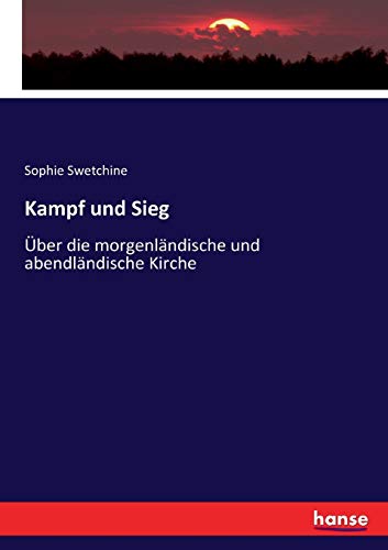 Kampf und Sieg: Über die morgenländische und abendländische Kirche