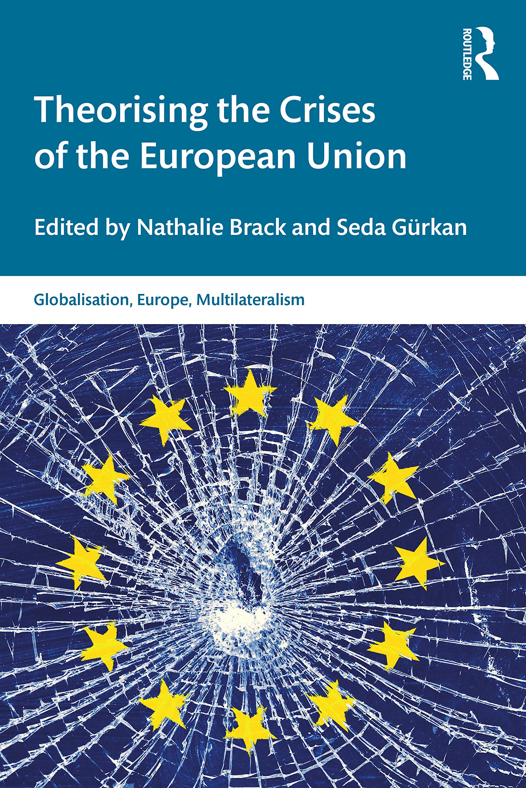 Theorising the Crises of the European Union (Globalisation, Europe, and Multilateralism)