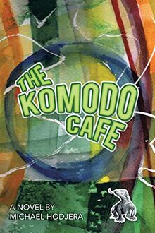 The Komodo Cafe: a novel by Michael Hodjera