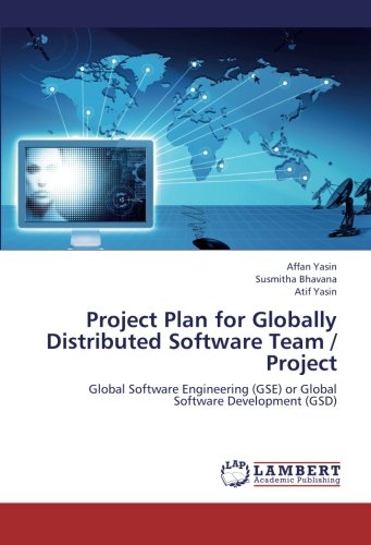 Project Plan for Globally Distributed Software Team / Project: Global Software Engineering (GSE) or Global Software Development (GSD)