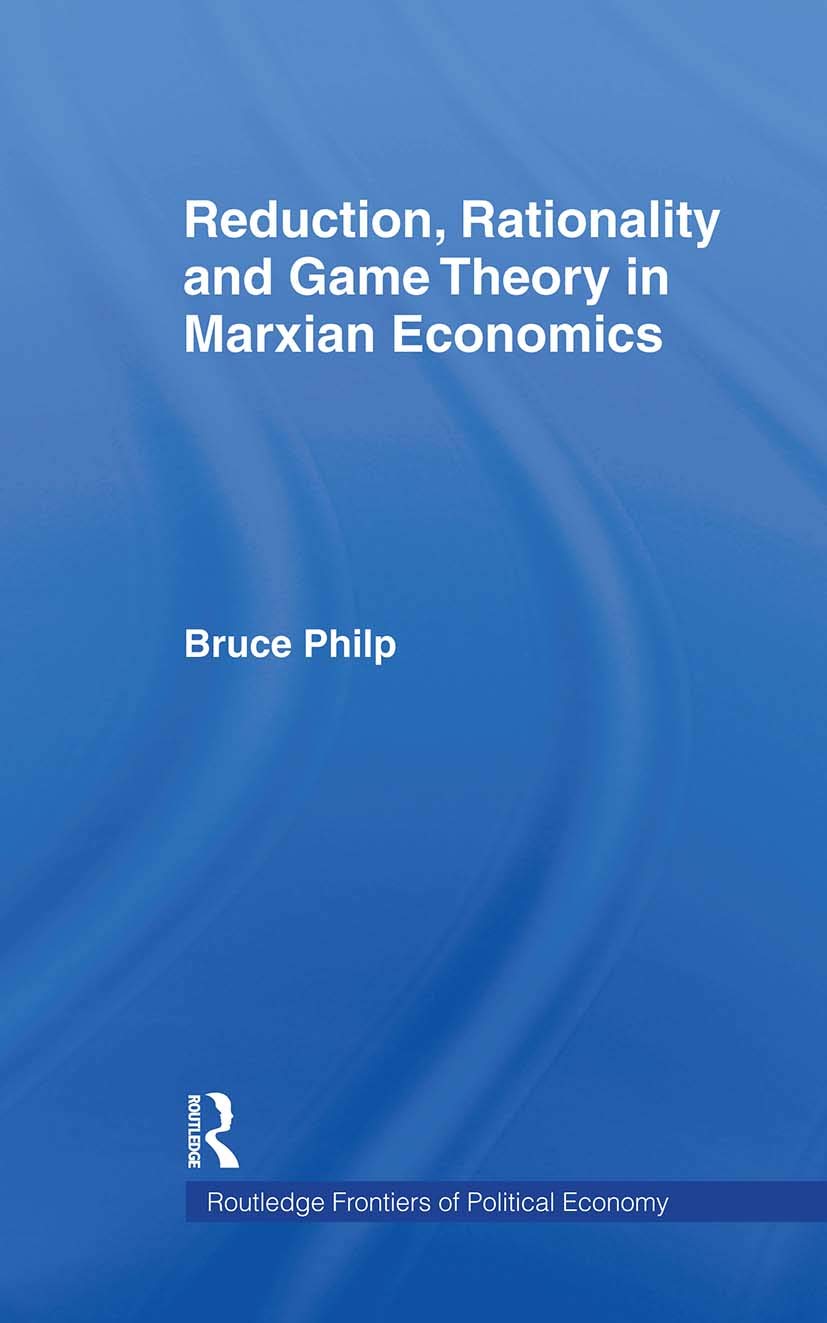 Reduction, Rationality and Game Theory in Marxian Economics (Routledge Frontiers of Political Economy, Band 66)