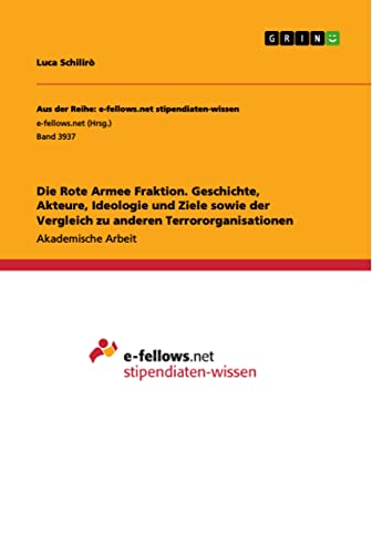 Die Rote Armee Fraktion. Geschichte, Akteure, Ideologie und Ziele sowie der Vergleich zu anderen Terrororganisationen
