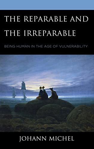 The Reparable and the Irreparable: Being Human in the Age of Vulnerability