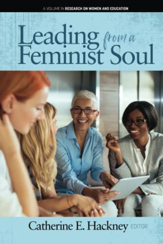 Leading from a Feminist Soul (Research on Women and Education)