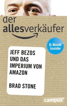 Der Allesverkäufer: Jeff Bezos und das Imperium von Amazon