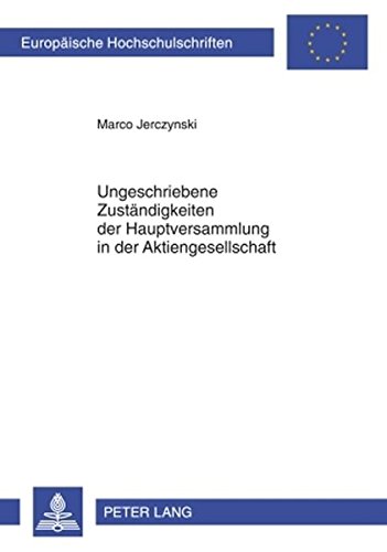Ungeschriebene Zuständigkeiten der Hauptversammlung in der Aktiengesellschaft (Europäische Hochschulschriften / European University Studies / Publications Universitaires Européennes)