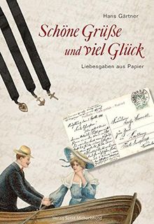 Schöne Grüße und viel Glück: Liebesgaben aus Papier