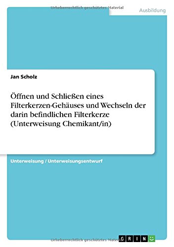 Öffnen und Schließen eines Filterkerzen-Gehäuses und Wechseln der darin befindlichen Filterkerze (Unterweisung Chemikant/in)