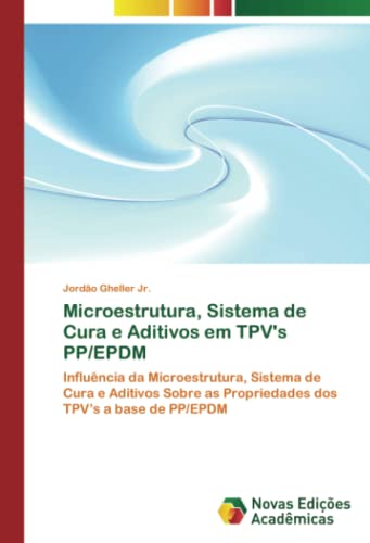 Microestrutura, Sistema de Cura e Aditivos em TPV's PP/EPDM: Influência da Microestrutura, Sistema de Cura e Aditivos Sobre as Propriedades dos TPV’s a base de PP/EPDM