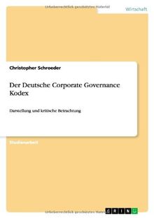 Der Deutsche Corporate Governance Kodex: Darstellung und kritische Betrachtung