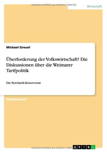 Überforderung der Volkswirtschaft? Die Diskussionen über die Weimarer Tarifpolitik: Die Borchardt-Kontroverse