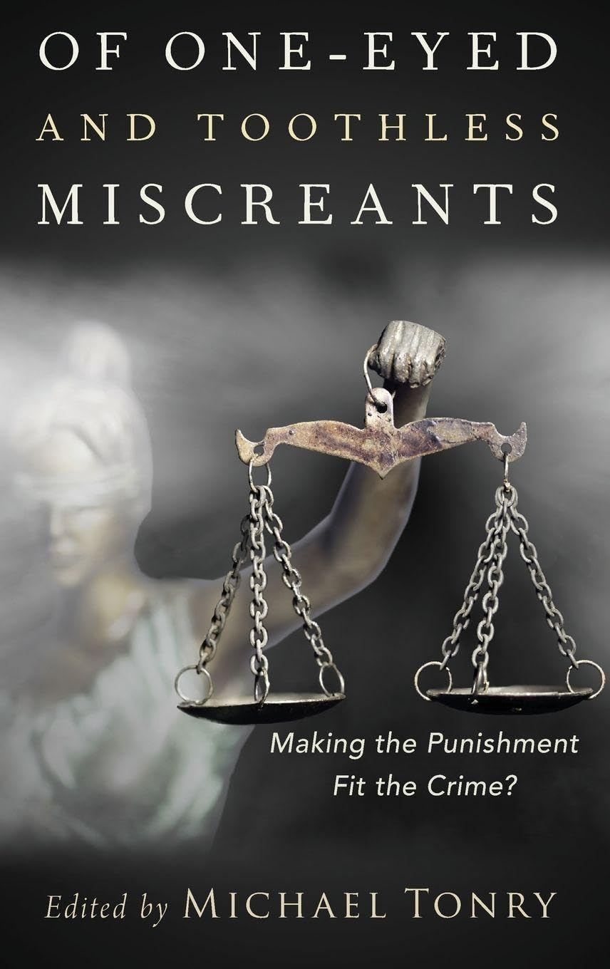 Of One-Eyed and Toothless Miscreants: Making the Punishment Fit the Crime? (Studies in Crime and Public Policy)