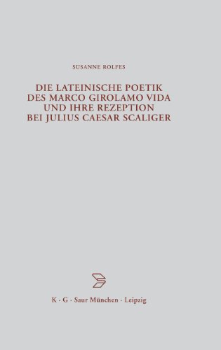 Die lateinische Poetik des Marco Girolamo Vida und ihre Rezeption bei Julius Caesar Scaliger (Beiträge zur Altertumskunde, Band 149)