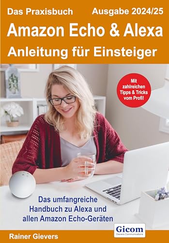 Gievers, Rainer: Das Praxisbuch Amazon Echo & Alexa - Anleitung für Einsteiger (Ausgabe 2024/25)