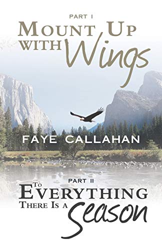 Part I Mount Up with Wings. Part II To Everything there is a Season