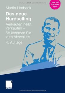 Das neue Hardselling: Verkaufen heißt verkaufen - So kommen Sie zum Abschluss