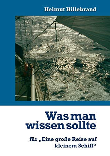 Was man wissen sollte: für Eine große Reise auf kleinem Schiff