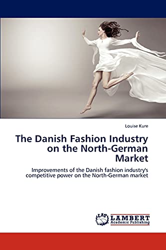 The Danish Fashion Industry on the North-German Market: Improvements of the Danish fashion industry's competitive power on the North-German market