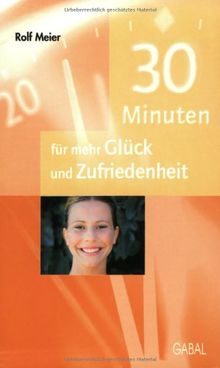 30 Minuten für mehr Glück und Zufriedenheit