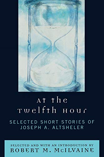 At the Twelfth Hour: Selected Short Stories of Joseph A. Altsheler